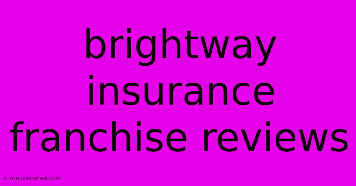 Brightway Insurance Franchise Reviews