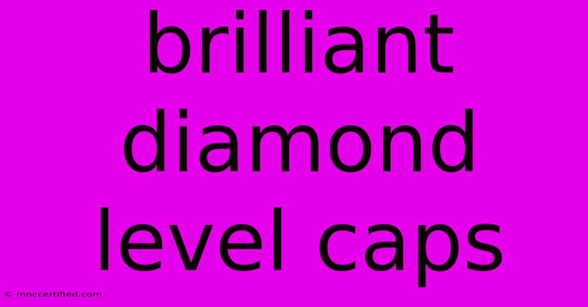 Brilliant Diamond Level Caps