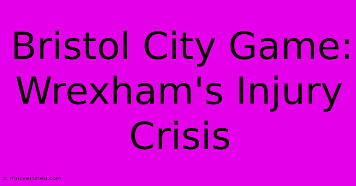 Bristol City Game: Wrexham's Injury Crisis