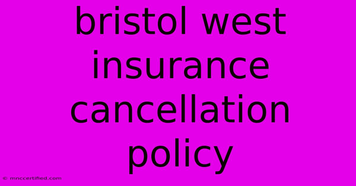 Bristol West Insurance Cancellation Policy