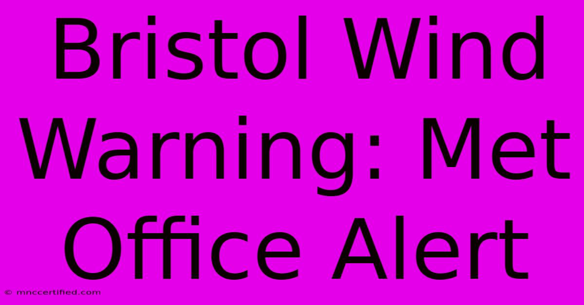 Bristol Wind Warning: Met Office Alert