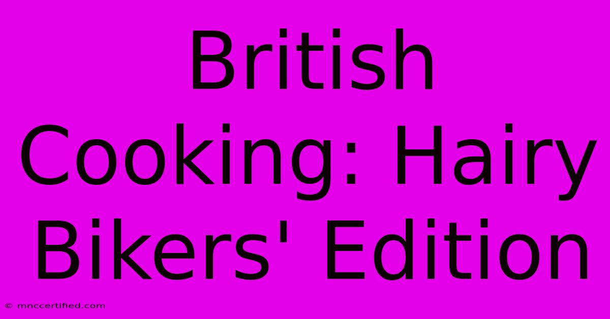 British Cooking: Hairy Bikers' Edition