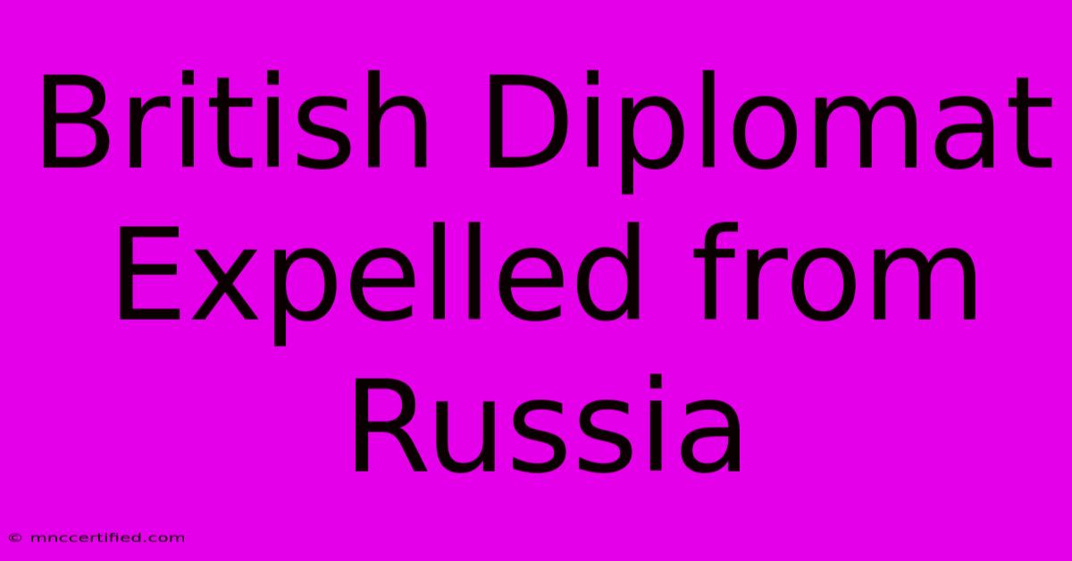 British Diplomat Expelled From Russia