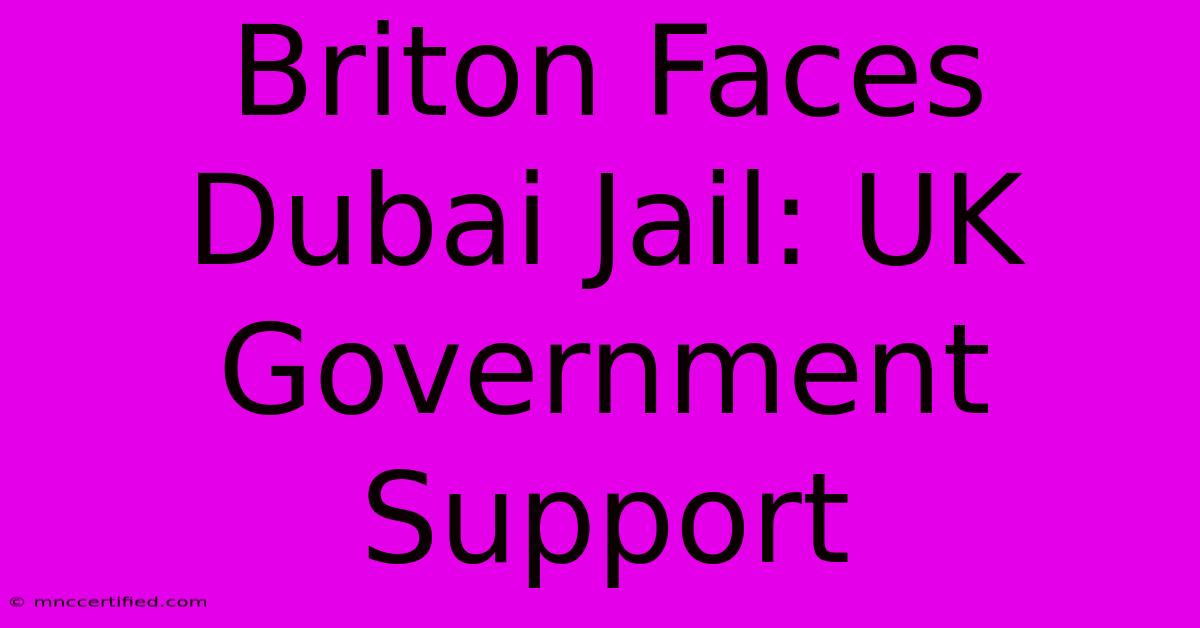 Briton Faces Dubai Jail: UK Government Support