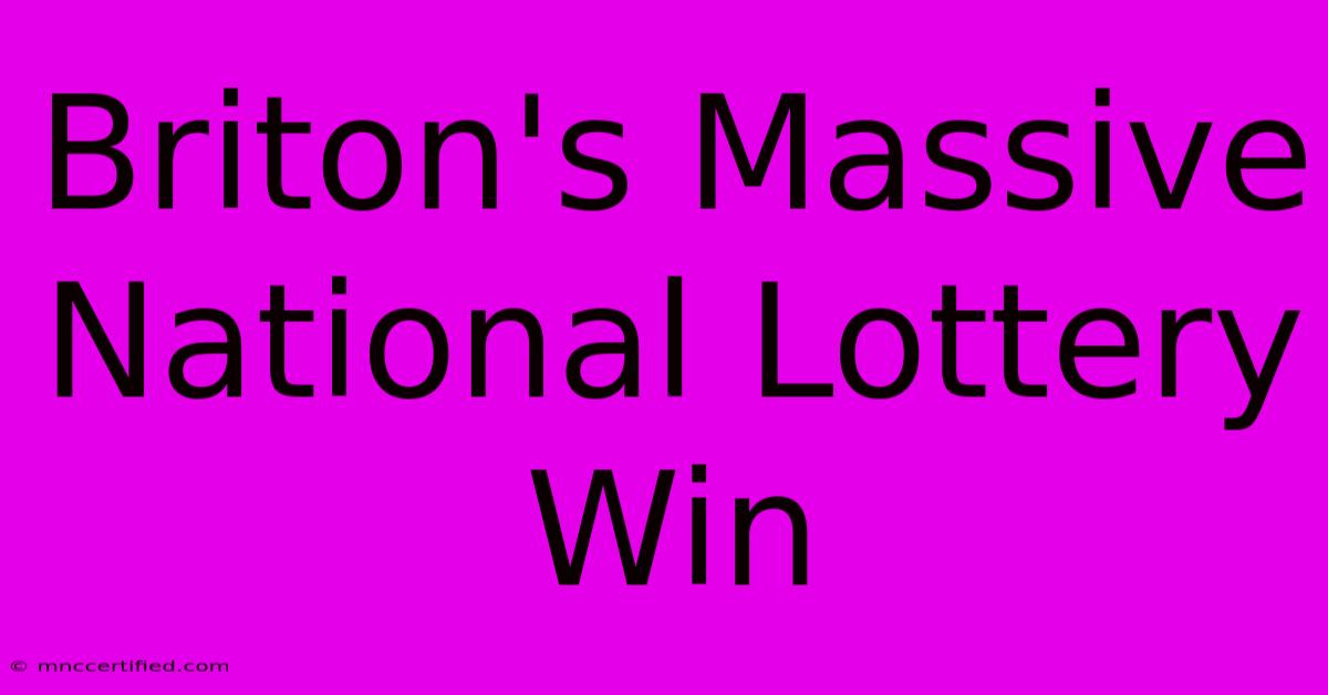 Briton's Massive National Lottery Win