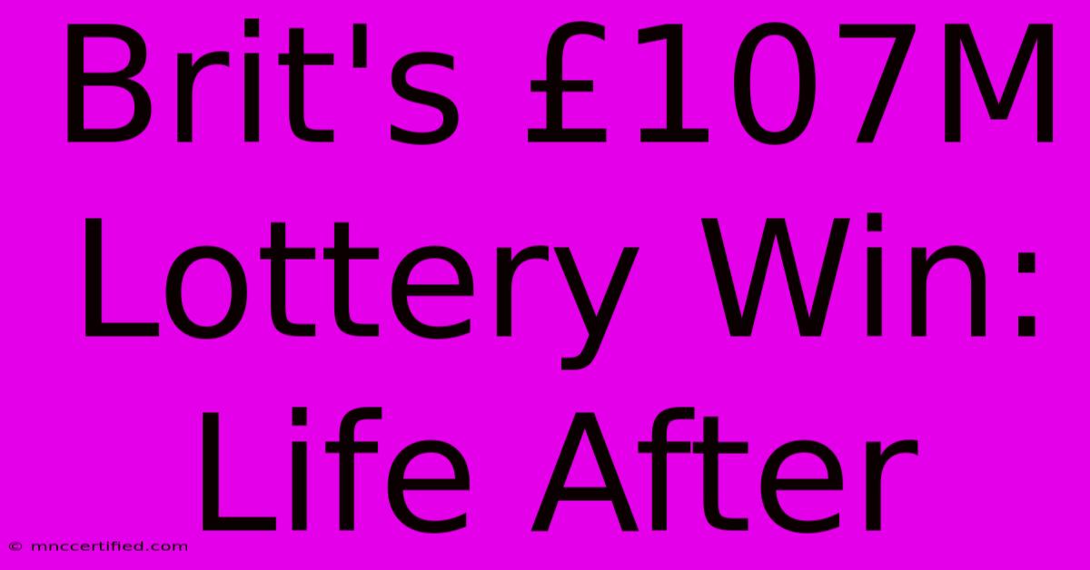 Brit's £107M Lottery Win: Life After