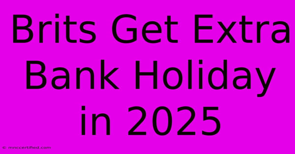 Brits Get Extra Bank Holiday In 2025