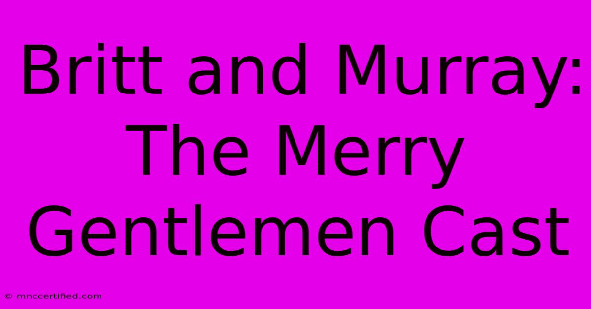 Britt And Murray: The Merry Gentlemen Cast