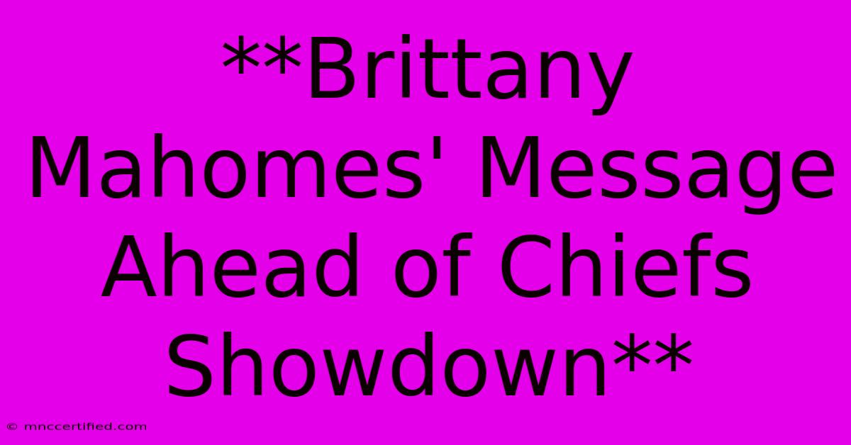 **Brittany Mahomes' Message Ahead Of Chiefs Showdown** 