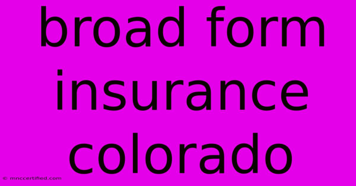 Broad Form Insurance Colorado