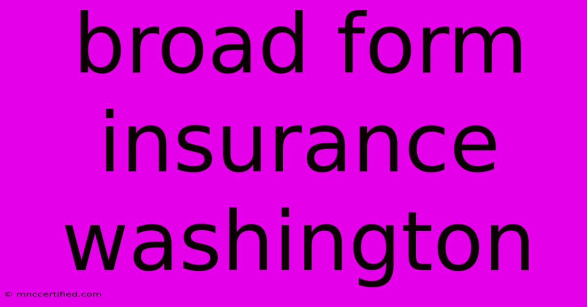 Broad Form Insurance Washington