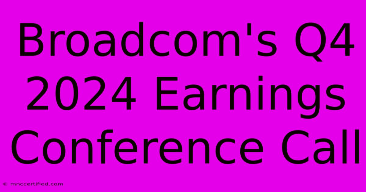 Broadcom's Q4 2024 Earnings Conference Call