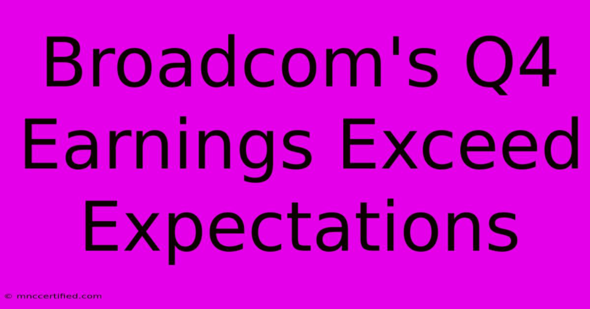 Broadcom's Q4 Earnings Exceed Expectations