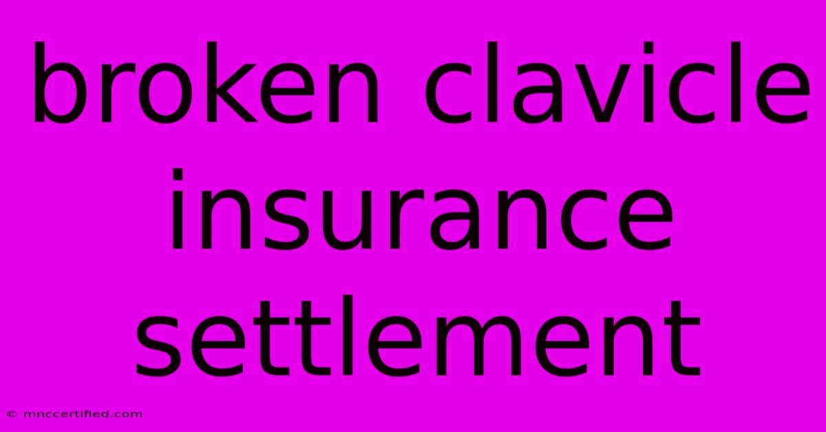 Broken Clavicle Insurance Settlement