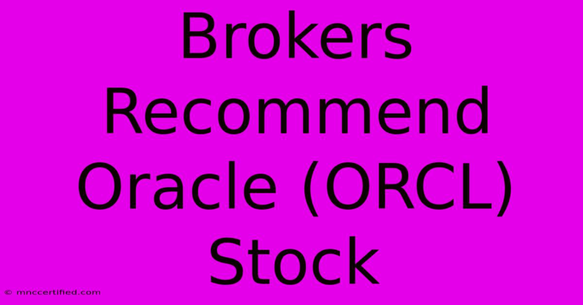 Brokers Recommend Oracle (ORCL) Stock