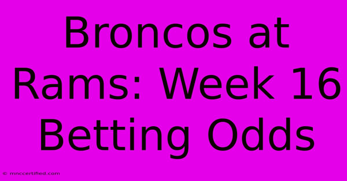 Broncos At Rams: Week 16 Betting Odds