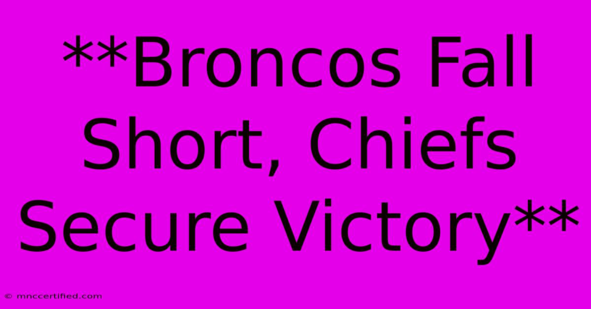 **Broncos Fall Short, Chiefs Secure Victory**