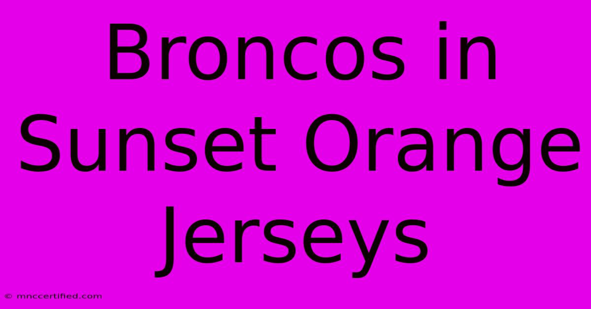 Broncos In Sunset Orange Jerseys