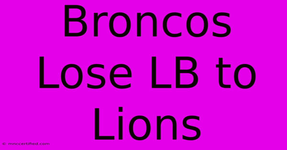 Broncos Lose LB To Lions