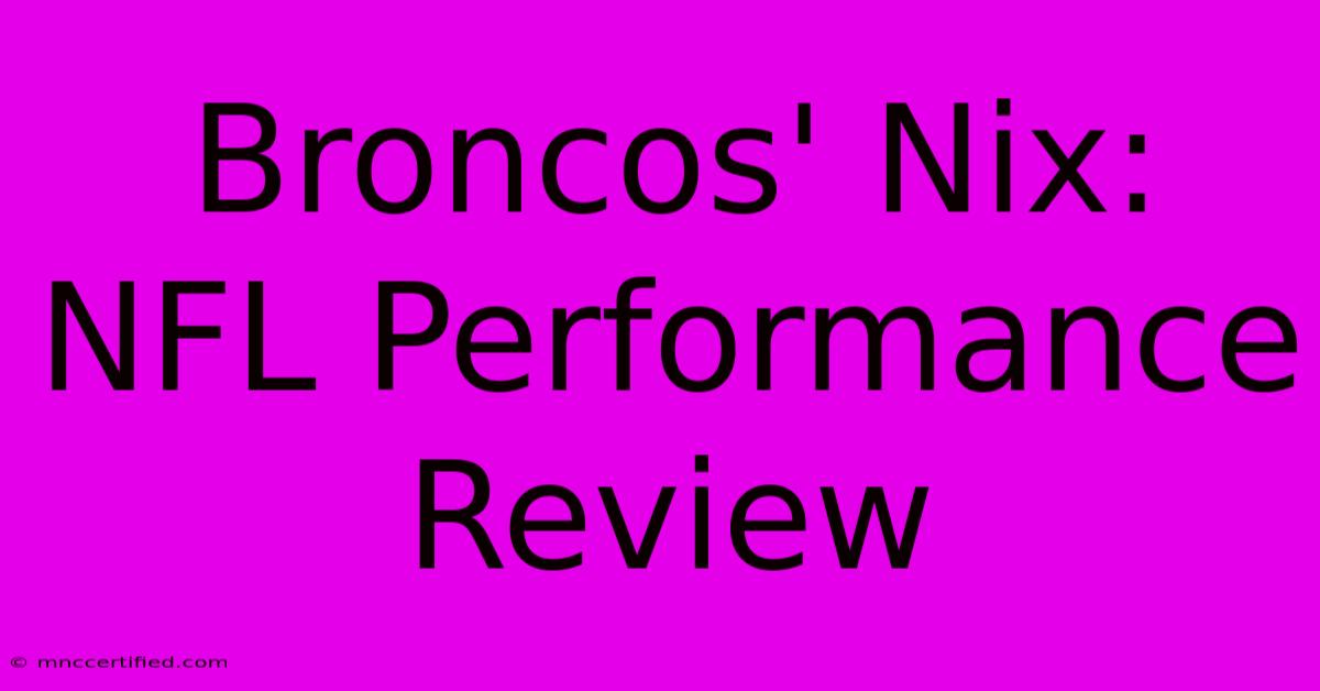 Broncos' Nix: NFL Performance Review