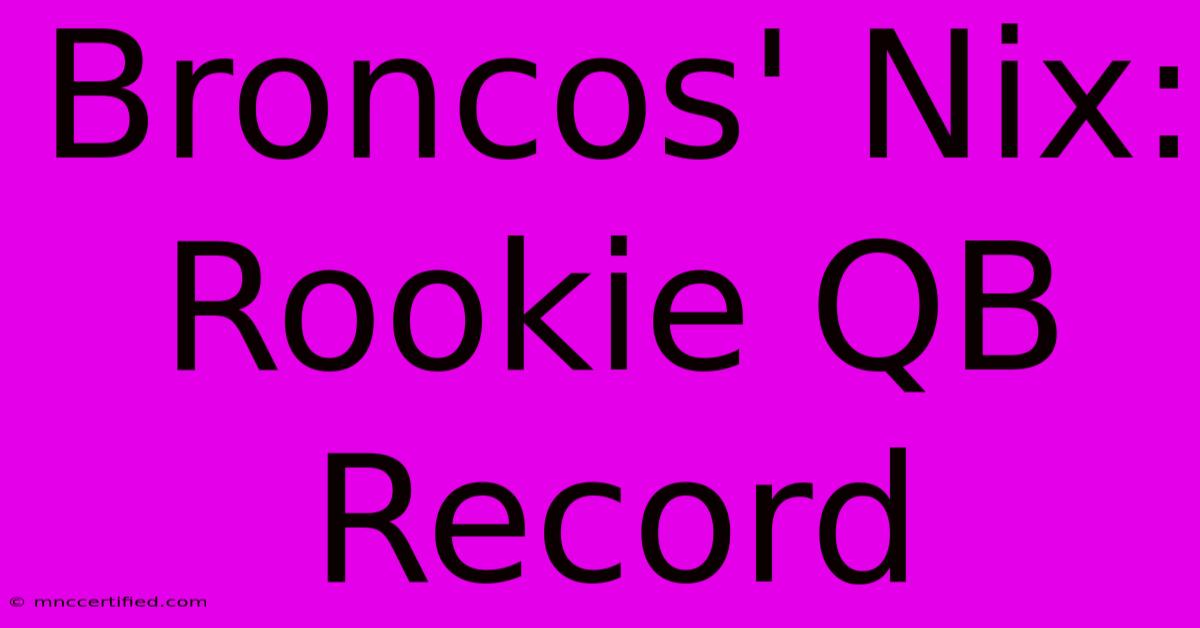 Broncos' Nix: Rookie QB Record