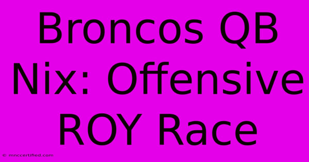 Broncos QB Nix: Offensive ROY Race