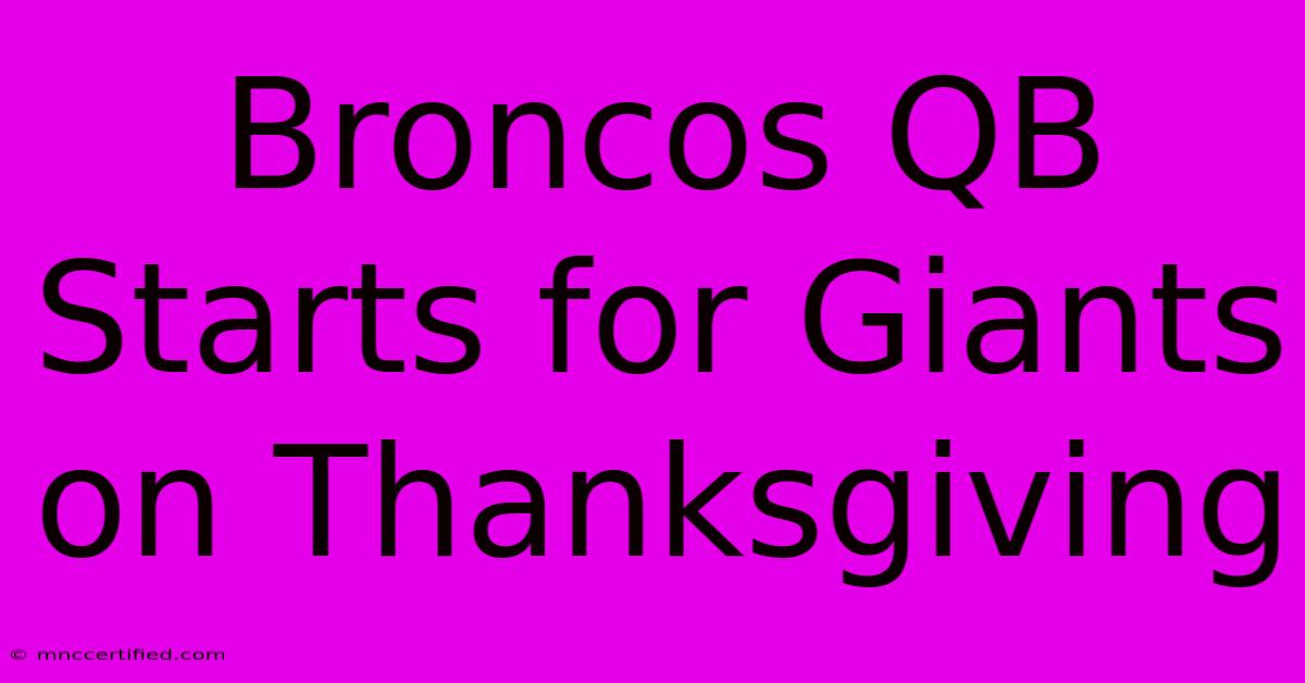 Broncos QB Starts For Giants On Thanksgiving