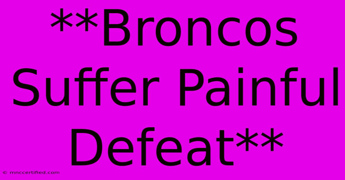 **Broncos Suffer Painful Defeat**