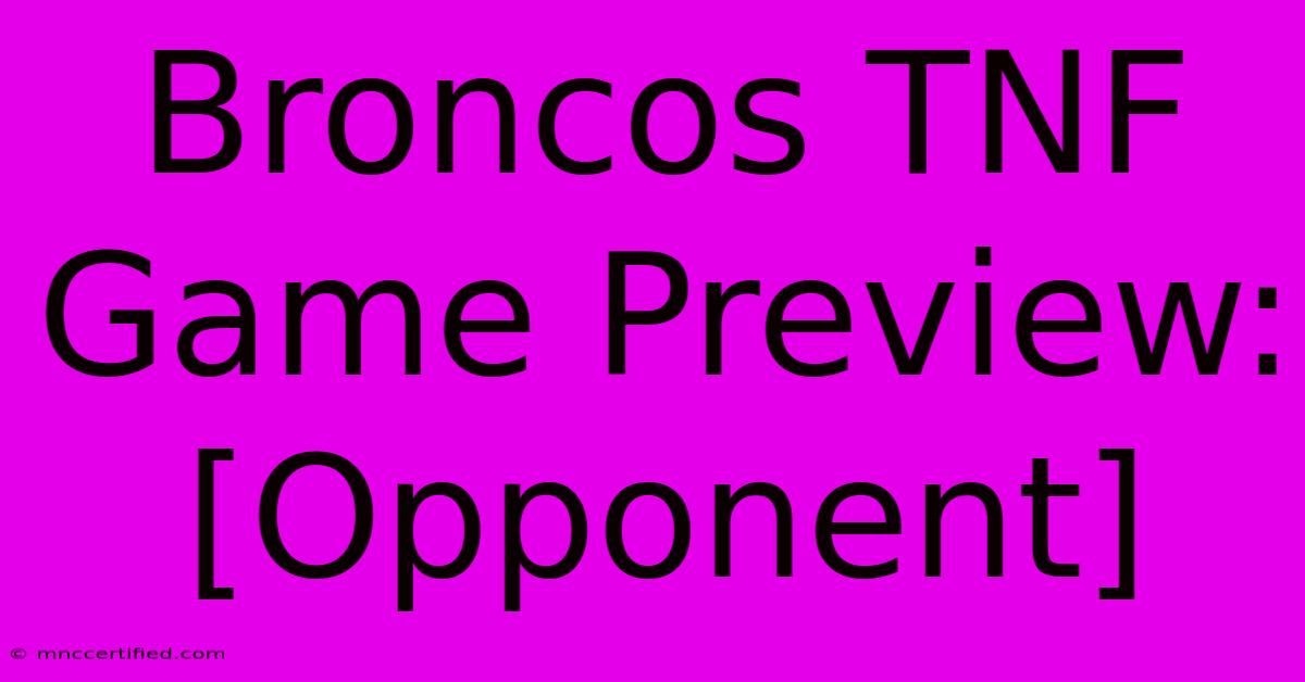 Broncos TNF Game Preview: [Opponent]