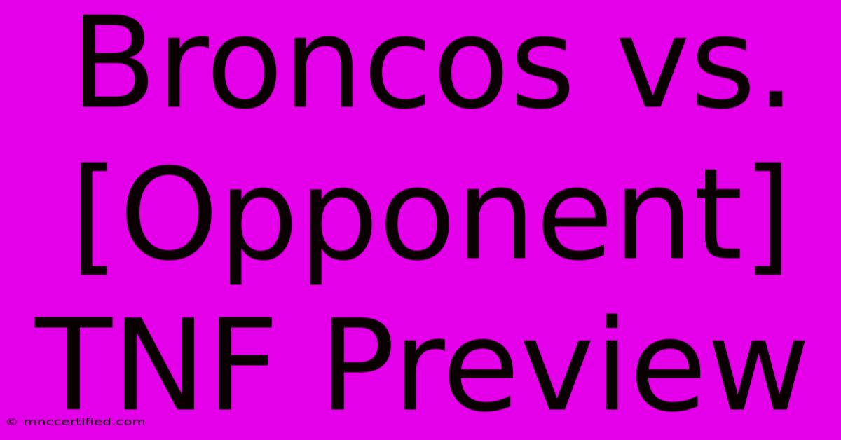 Broncos Vs. [Opponent] TNF Preview