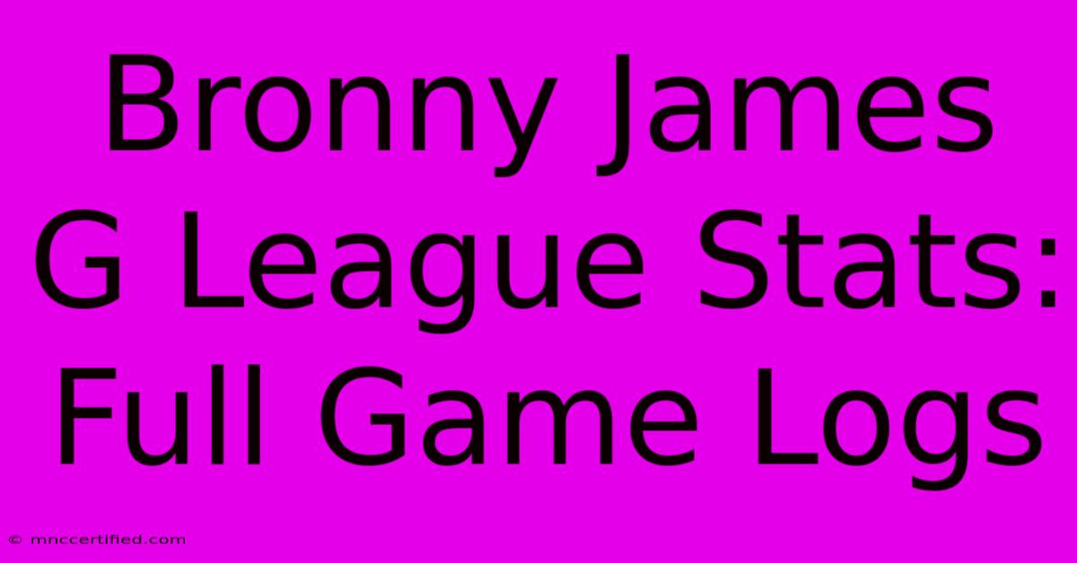 Bronny James G League Stats: Full Game Logs 