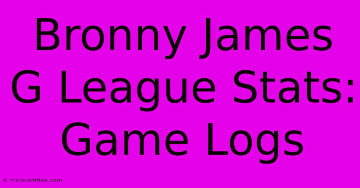 Bronny James G League Stats: Game Logs