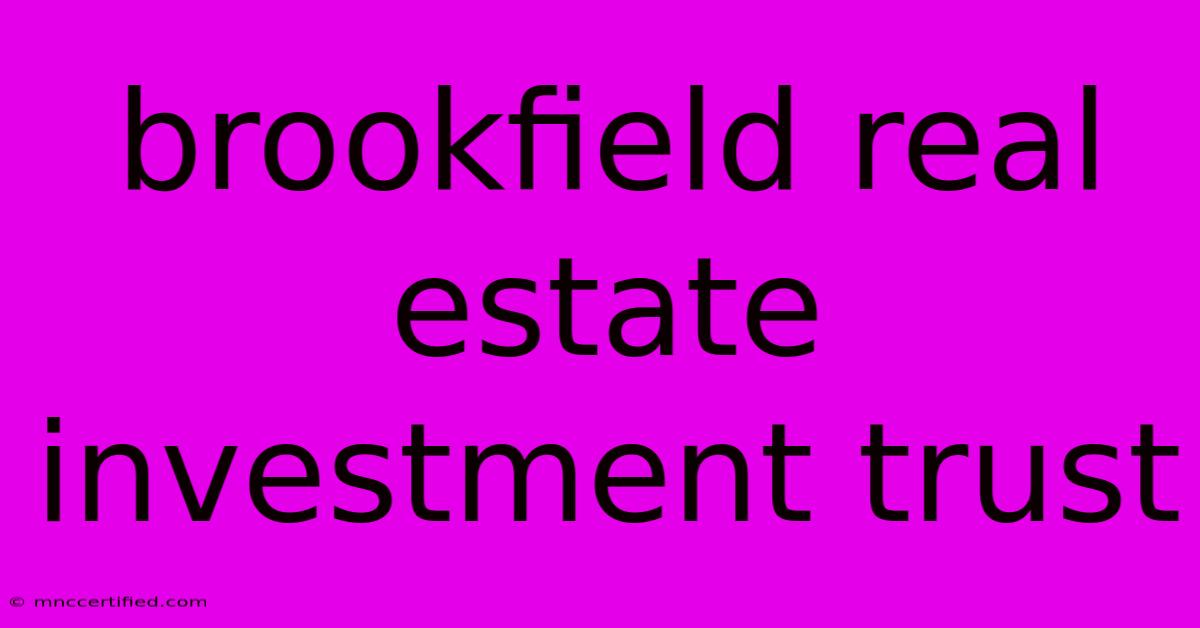 Brookfield Real Estate Investment Trust