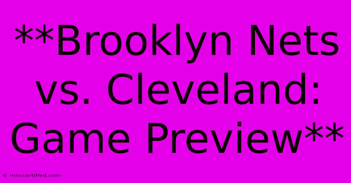 **Brooklyn Nets Vs. Cleveland: Game Preview**