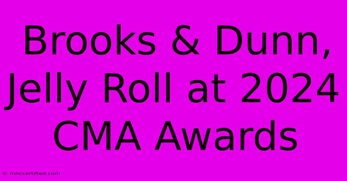 Brooks & Dunn, Jelly Roll At 2024 CMA Awards