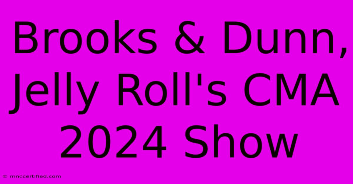 Brooks & Dunn, Jelly Roll's CMA 2024 Show