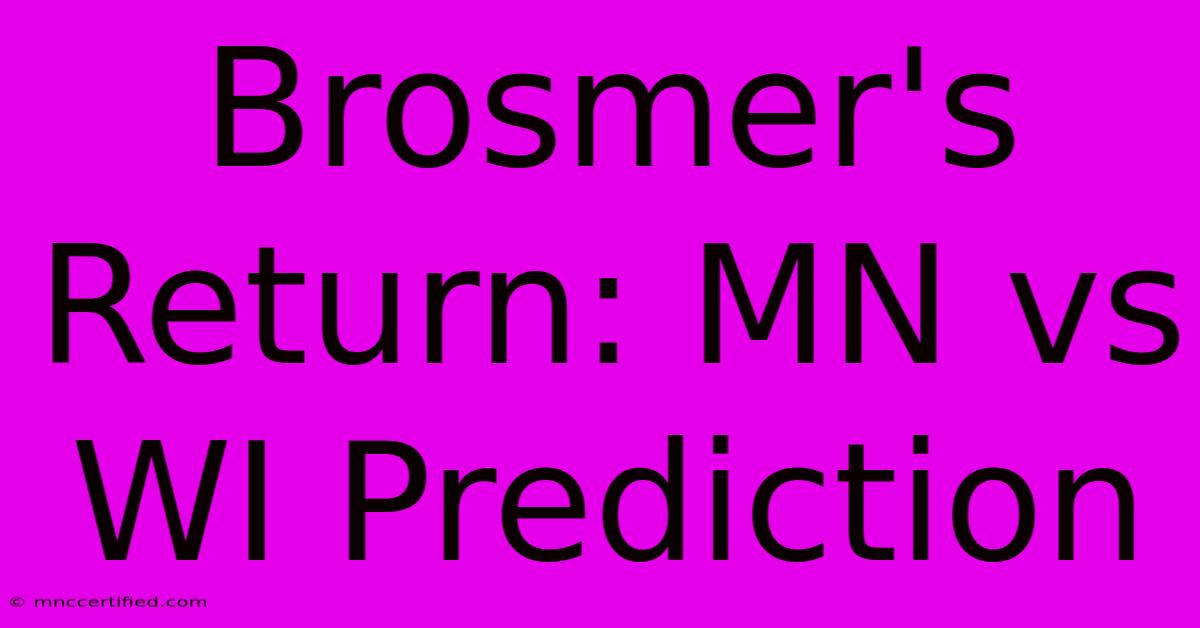 Brosmer's Return: MN Vs WI Prediction