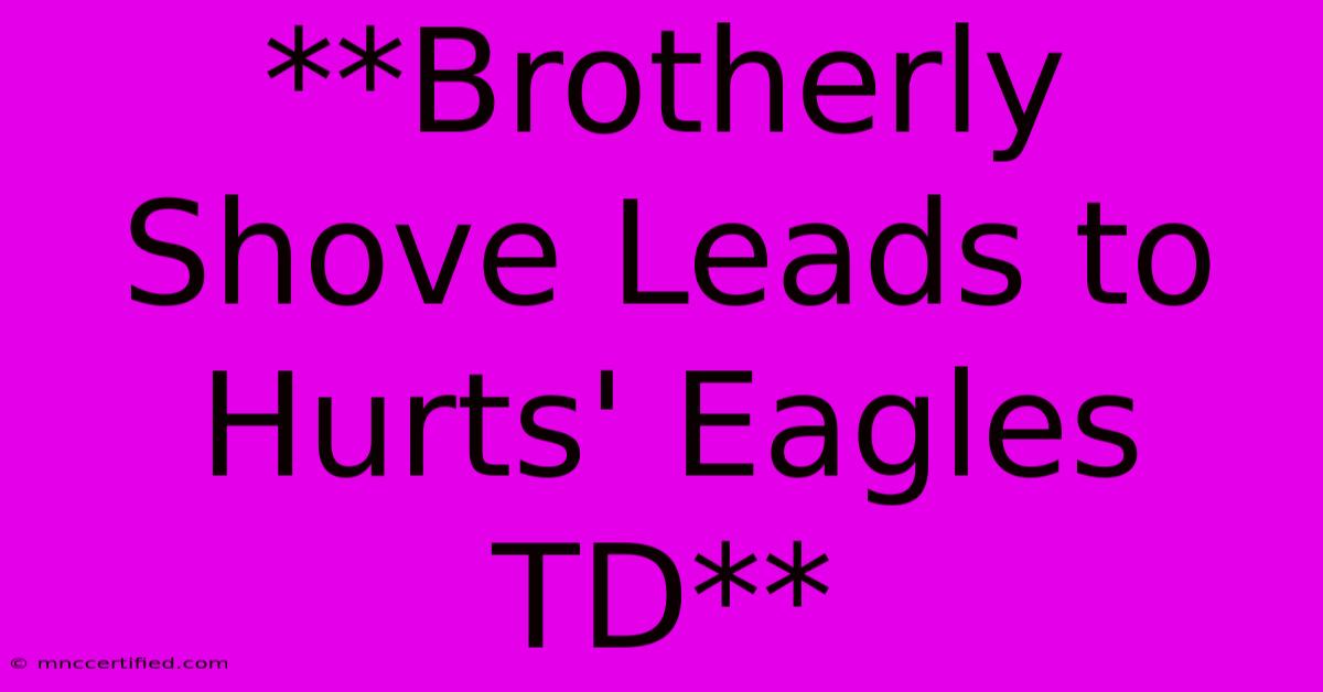 **Brotherly Shove Leads To Hurts' Eagles TD**