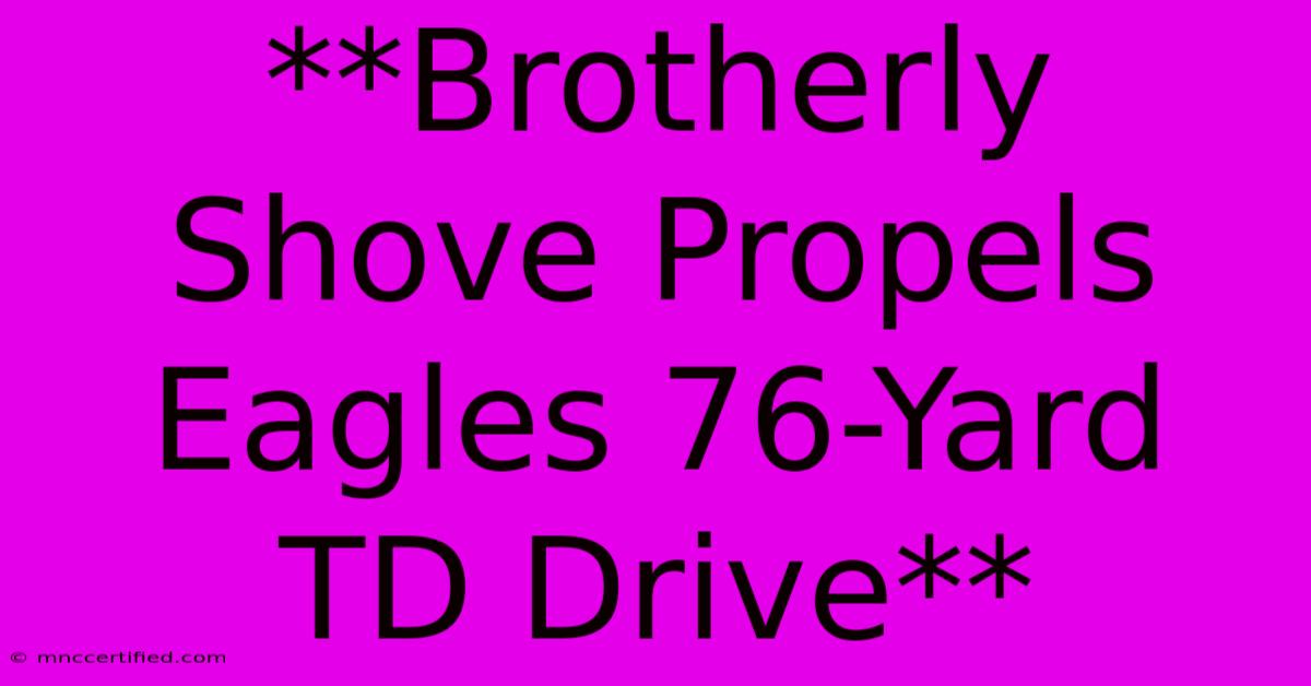 **Brotherly Shove Propels Eagles 76-Yard TD Drive** 