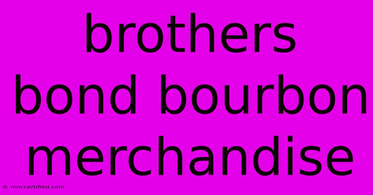 Brothers Bond Bourbon Merchandise