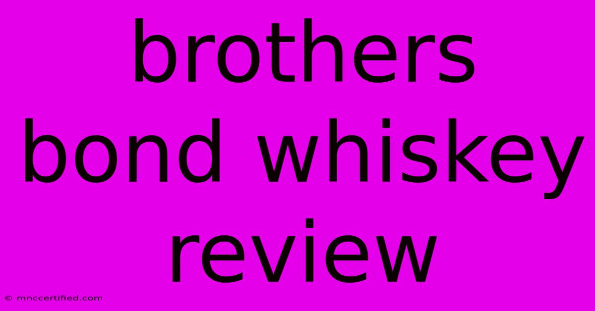 Brothers Bond Whiskey Review