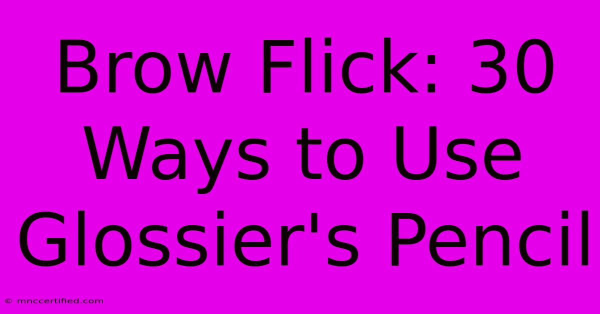 Brow Flick: 30 Ways To Use Glossier's Pencil