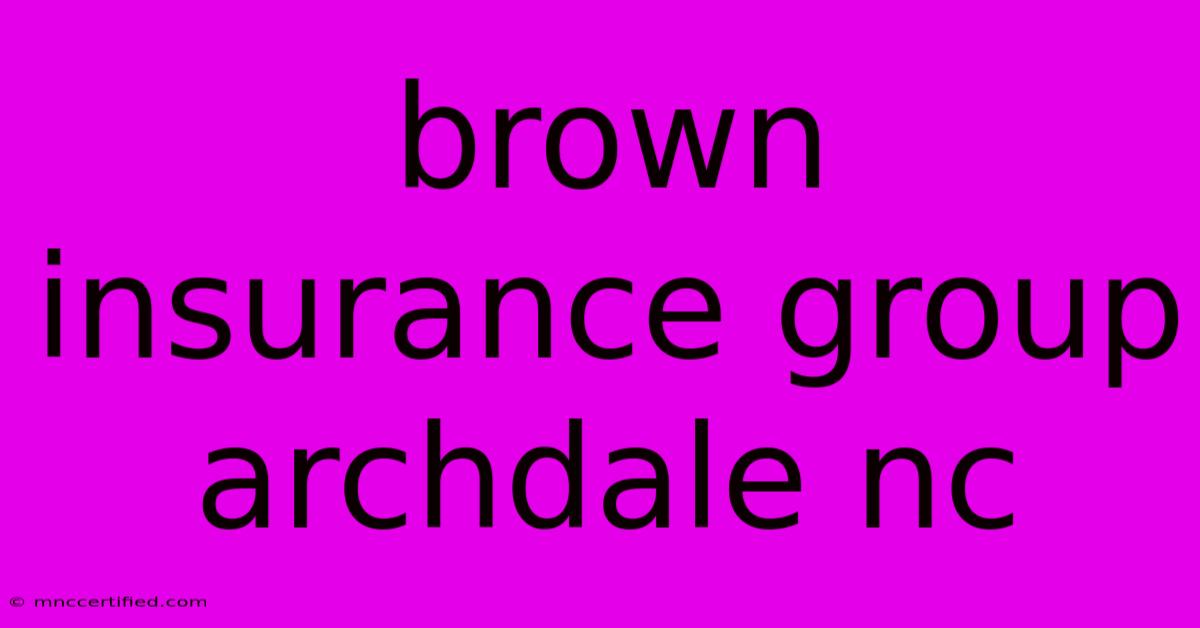 Brown Insurance Group Archdale Nc