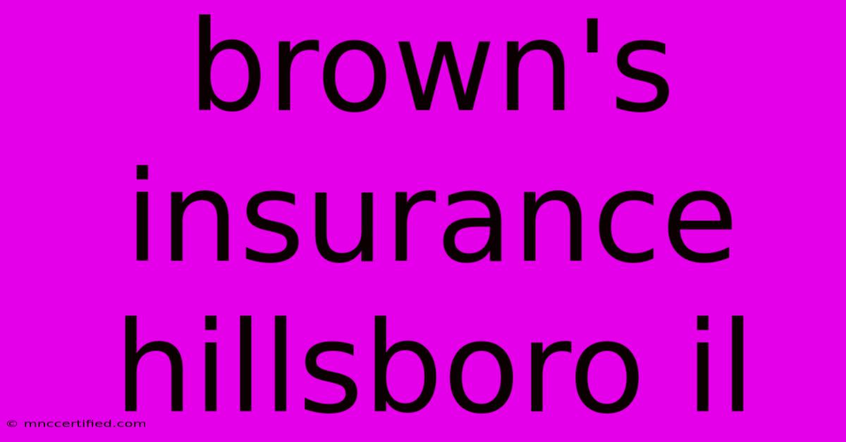 Brown's Insurance Hillsboro Il