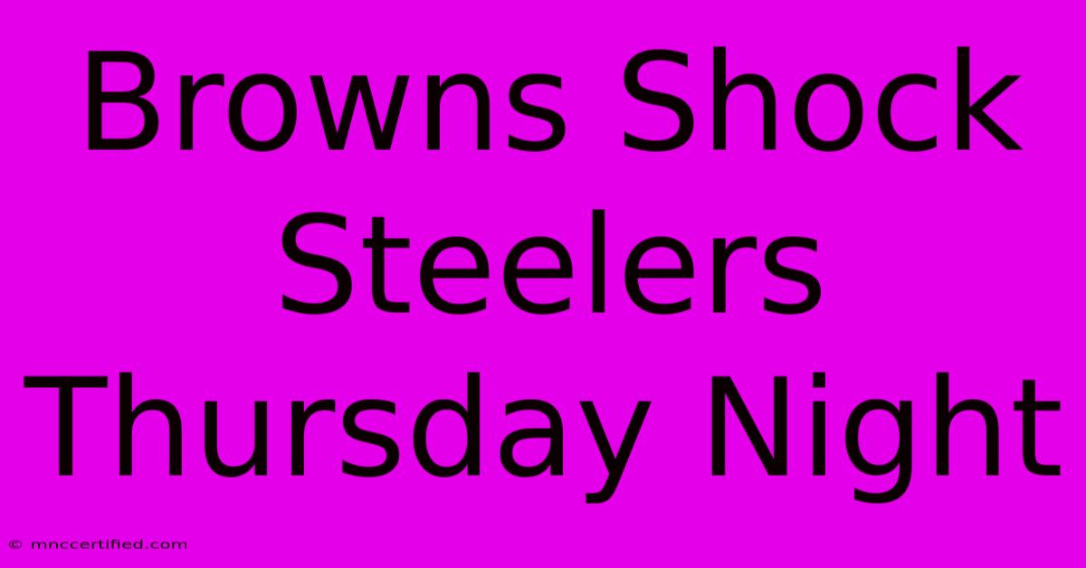 Browns Shock Steelers Thursday Night