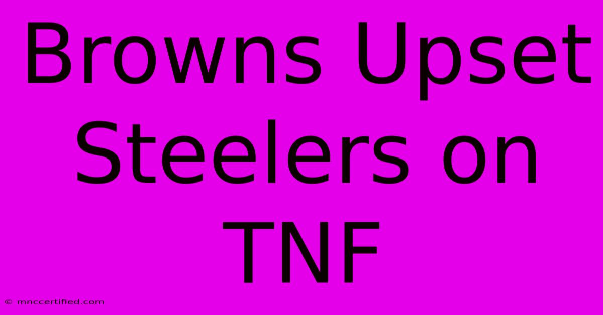 Browns Upset Steelers On TNF