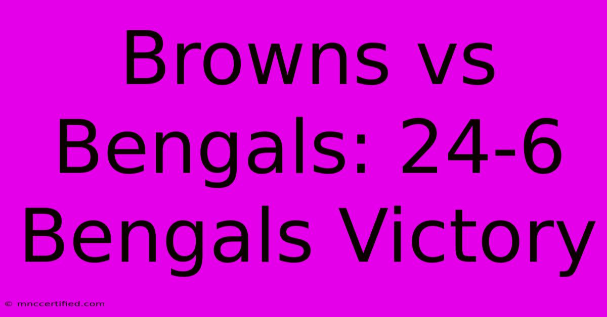 Browns Vs Bengals: 24-6 Bengals Victory