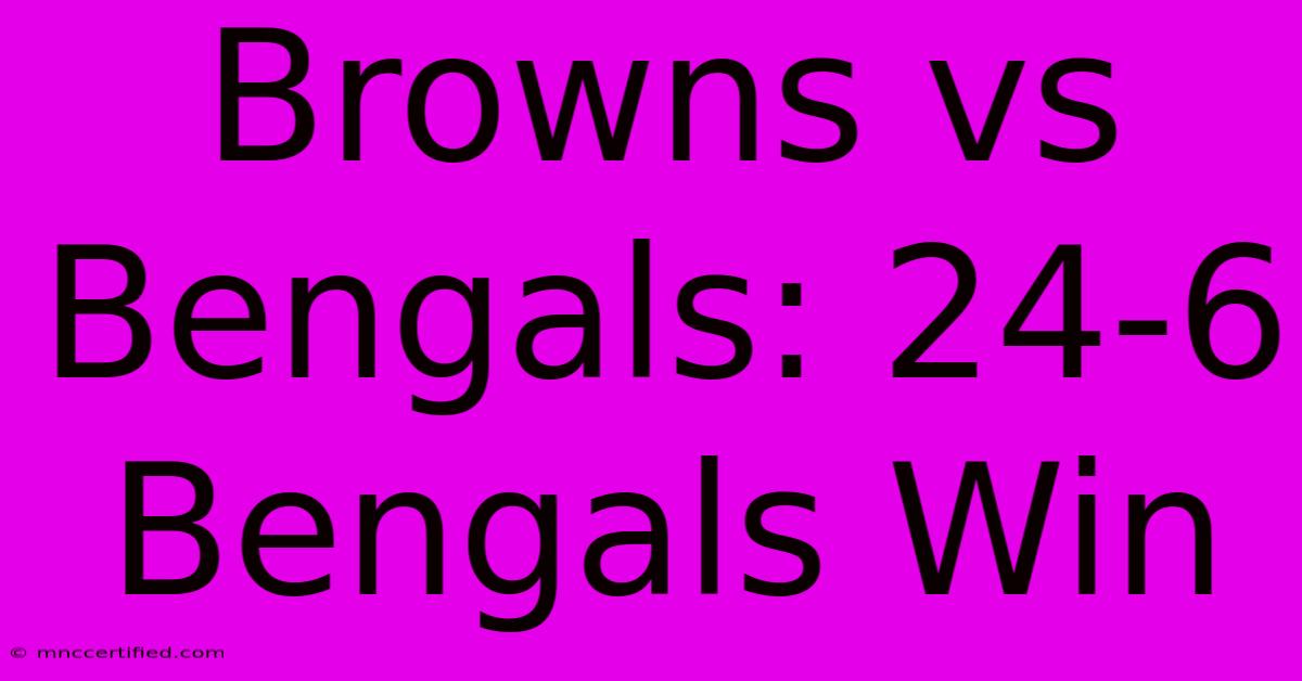 Browns Vs Bengals: 24-6 Bengals Win