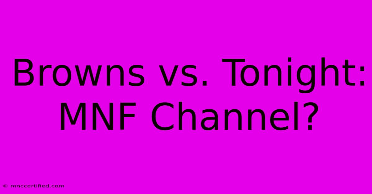 Browns Vs. Tonight: MNF Channel?