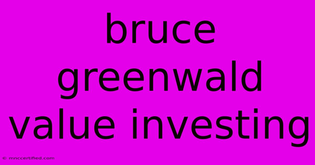 Bruce Greenwald Value Investing